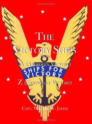 Beispielbild fr The Victory Ships From A(Aberdeen Victory) to Z(Zanesville Victory) zum Verkauf von Front Cover Books