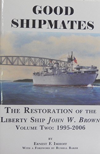 Imagen de archivo de Good Shipmates: The Restoration of the Liberty Ship John W. Brown, Vol. Two: 1995-2006 a la venta por HPB-Red