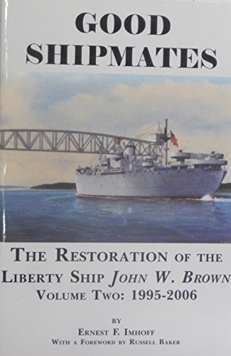 Good Shipmates: The Restoration of the Liberty Ship John W. Brown, Vol. Two: 1995-2006