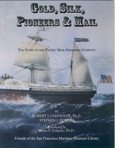 9781889901411: Gold, Silk, Pioneers & Mail: The Story of the Pacific Mail Steamship Company