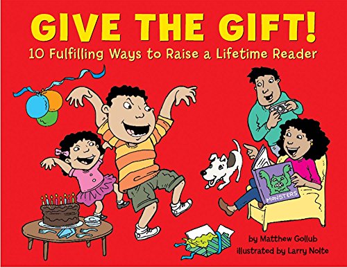 Beispielbild fr Give the Gift! : 10 Fulfilling Ways to Raise a Lifetime Reader zum Verkauf von Better World Books