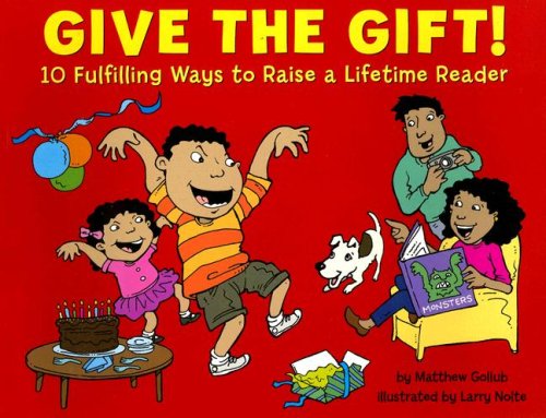 Beispielbild fr Give the Gift! 10 Fulfilling Ways to Raise a Lifetime Reader zum Verkauf von Wonder Book