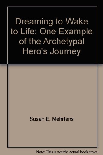 Stock image for Dreaming to Wake to Life: One Example of the Archetypal "Hero's Journey" for sale by Alplaus Books