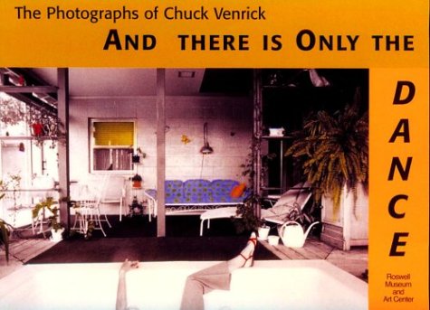 Stock image for And There Is Only the Dance: The Photographs of Chuck Venrick for sale by Ergodebooks