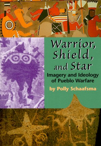 Stock image for Warrior, Shield, and Star: Imagery and Ideology of Pueblo Warfare for sale by Daedalus Books