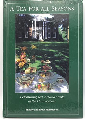 Imagen de archivo de A tea for all seasons: Celebrating tea, art, and music at the Elmwood Inn a la venta por Orion Tech