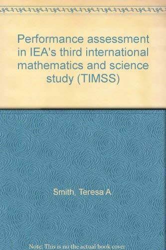 Performance Assessment in Iea's Third International Mathematics and Science Study (Timss) (9781889938073) by Smith, Teresa A.; Kelly, Dana L.; Martin, Michael O.