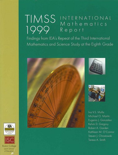 TIMSS International Mathematics Report. Findings from IEA's Repeat of the Third International Mathematics and Science Study at the Eighth Grade (9781889938158) by Ina V.S. Mullis; Kathleen M. O'Connor; Teresa A. Smith; Michael O. Martin; Eugenio J. Gonzalez; Kelvin D. Gregory; Robert A. Garden; Steven J....