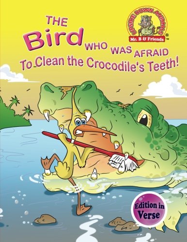 Stock image for The Bird Who Was Afraid to Clean the Crocodile's Teeth!: (Edition in Verse): Volume 4 (Upside Down Animals) for sale by Revaluation Books