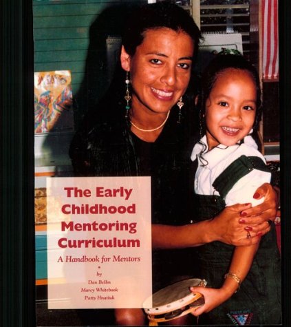 The Early Childhood Mentoring Curriculum: A Handbook for Mentors (9781889956008) by Bellm, Dan; Whitebook, Marcy; Hnatiuk, Patty