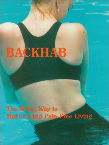 Beispielbild fr BackHab - The Water Way to Mobility and Pain Free Living zum Verkauf von ThriftBooks-Dallas