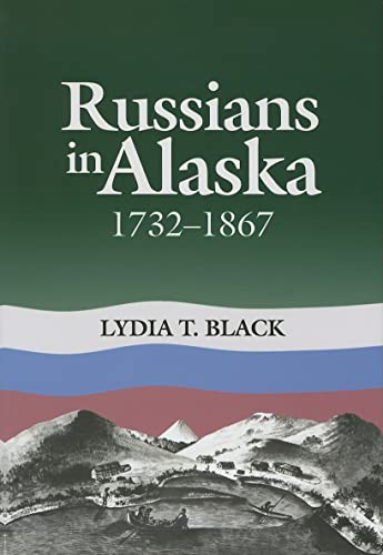 Russians in Alaska: 1732-1867 - Black, Lydia