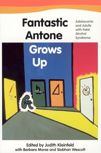 Stock image for Fantastic Antone Grows Up: Adolescents and Adults with Fetal Alcohol Syndrome for sale by Wonder Book