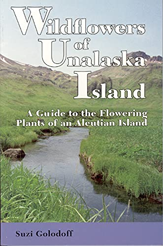 Imagen de archivo de Wildflowers of Unalaska Island: A Guide to the Flowering Plants of an Aleutian Island a la venta por Front Cover Books