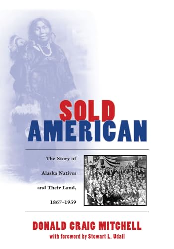 Imagen de archivo de Sold American: The Story of Alaska Natives and Their Land 1867-1959 a la venta por Front Cover Books