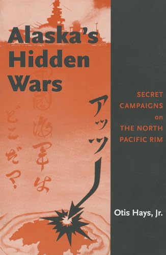Stock image for Alaska's Hidden Wars : Secret Campaigns on the North Pacific Rim for sale by Casa Paloma Books