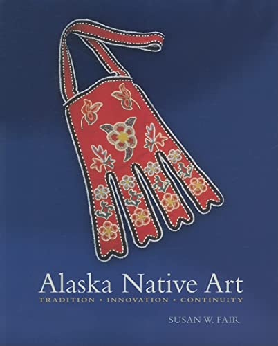 Imagen de archivo de Alaska Native Art: Tradition, Innovation, Continuity a la venta por Red's Corner LLC