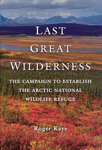 Stock image for Last Great Wilderness: The Campaign to Establish the Arctic National Wildlife Refuge for sale by Prairie Creek Books LLC.