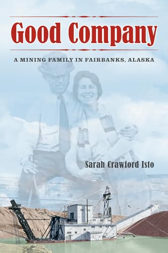 Imagen de archivo de Good Company: A Mining Family in Fairbanks, Alaska a la venta por Red's Corner LLC