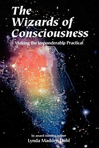 Imagen de archivo de The Wizards of Consciousness : Making the Imponderable Practical a la venta por Better World Books