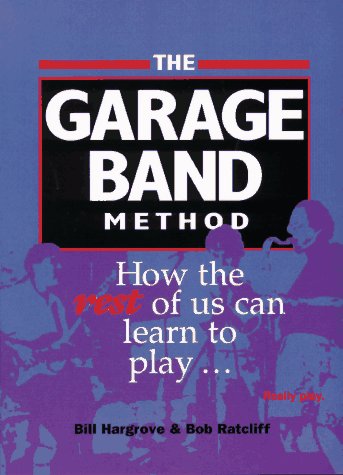 Beispielbild fr The Garage Band Method: How the Rest of Us Can Learn to Play . Really Play zum Verkauf von More Than Words