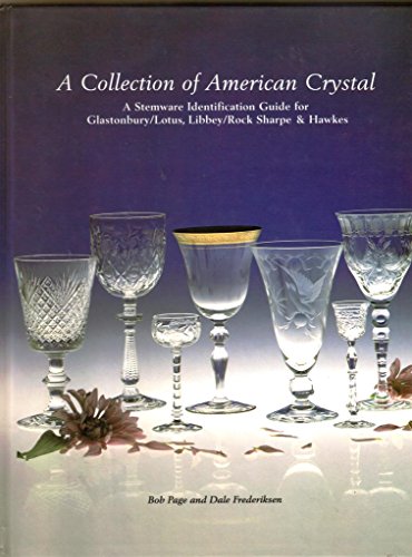 A Collection of American Crystal: A Stemware Identification Guide for Glastonbury / Lotus, Libbey / Rock Sharpe and Hawkes (9781889977010) by Bob Page; Dale Frederiksen