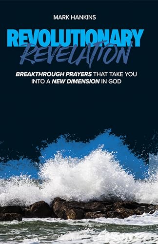 Stock image for Revolutionary Revelation: Breakthrough Prayers that Take You Into a New Dimension in God for sale by Goodwill of Colorado