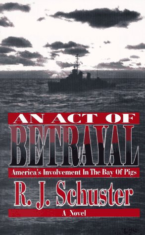 Beispielbild fr An Act of Betrayal: America's Involvement in the Bay of Pigs zum Verkauf von Muse Book Shop
