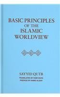 Basic Principles of Islamic World view (9781889999357) by Sayyid Qutb; Hamid Algar