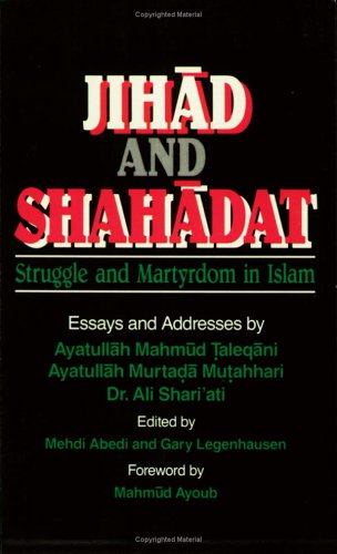 Jihad and Shahadat (Struggle and Martyrdom in Islam) (9781889999432) by Ayatullah Mahmud Talegani; Ayatullah Murtada Mutahhari; Ali Shari'ati; Mehdi Abedi