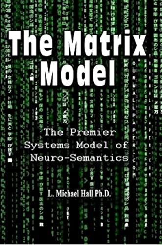 Stock image for The Matrix Model: The Premier Systems Model of Neuro-Semantics for sale by GF Books, Inc.