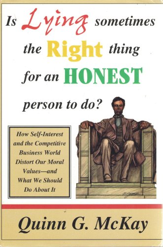 Imagen de archivo de Is Lying Sometimes the Right Thing for an Honest Person to Do?: How Self-Interest and the Competitive Business World Distort Our Moral Values and What We Should Do About It a la venta por Utah Book and Magazine