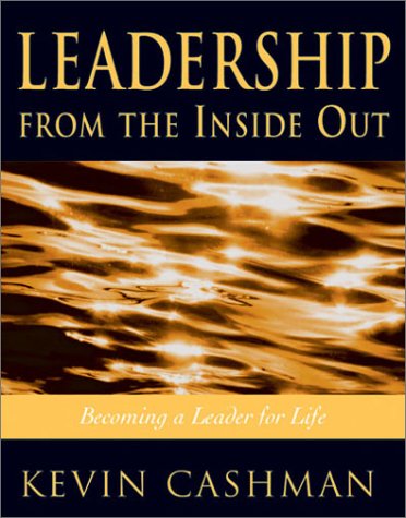 Leadership from the Inside Out: Becoming a Leader for Life - Cashman, Kevin