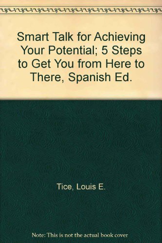 Smart Talk for Achieving Your Potential: 5 Steps to Get You from Here to There (Spanish Edition) (9781890009373) by Tice, Louis E.