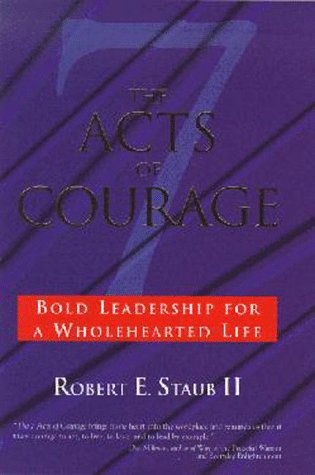 9781890009472: The 7 Acts of Courage: Bold Leadership for a Wholehearted Life
