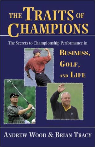 Beispielbild fr The Traits of Champions : The Secrets to Championship Performance in Business, Golf and Life zum Verkauf von Better World Books