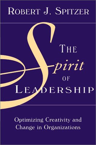 Imagen de archivo de The Spirit of Leadership: Optimizing Creativity and Change in Organizations a la venta por Ergodebooks