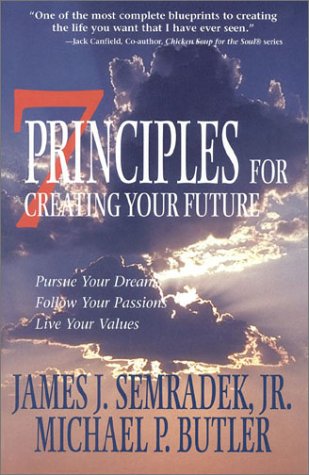 Imagen de archivo de 7 Principles for Creating Your Future: Pursue Your Dreams, Follow Your Passions, Live Your Values a la venta por Wonder Book