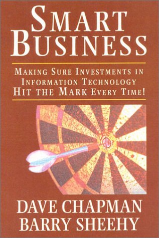 Stock image for Smart Business: Making Sure Investments in Information Technology Hit the Mark Every Time! for sale by Wonder Book