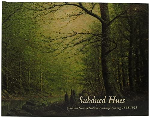 Beispielbild fr Subdued Hues: Mood and Scene in Southern Landscape Painting, 1865-1925 zum Verkauf von Zubal-Books, Since 1961