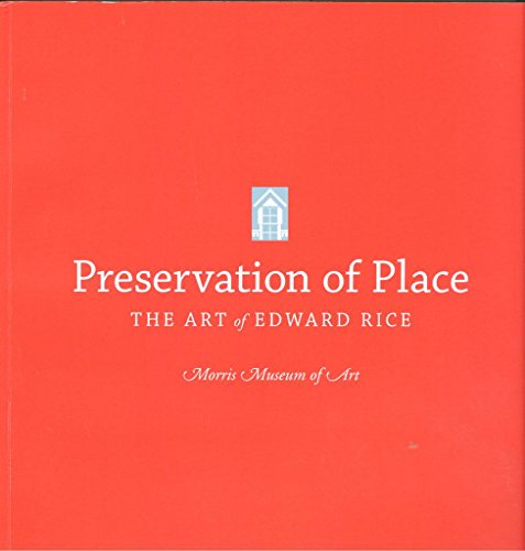 Stock image for Preservation of Place , The Art of Edward Rice (Exhibition Catalog Aug 27 - Nov 20, 2011) [Paperback] [Jan 01, 2011] Grogan, Kevin & Martha Severens for sale by Atlantic Books