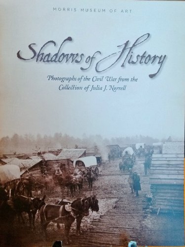 Beispielbild fr Shadows of History: Photographs of the Civil War from the Collection of Julia J. Norrell zum Verkauf von Mullen Books, ABAA