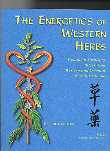 The Energetics of Western Herbs: Treatment Strategies Integrating Western & Oriental Herbal Medicine, Vol. 2 (9781890029074) by Peter Holmes