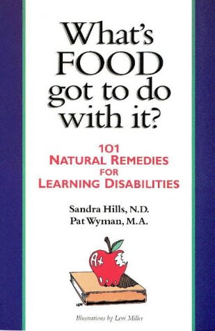 What's Food Got to Do With It?: 101 Natural Remedies for Learning Disabilities (9781890047245) by Wyman, Pat; Levi, Miller