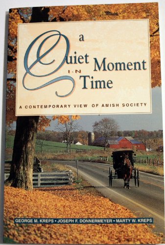 Imagen de archivo de Quiet Moment in Time: A Contemporary View of Amish Society Kreps, George M. a la venta por Aragon Books Canada