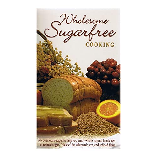 Stock image for Wholesome Sugarfree Cooking: 545 Delicious Recipes to Help You Enjoy Whole Natural Foods Free of Refined Sugar, Plastic Fat, Allergenic Soy and Refined Flour for sale by Gulf Coast Books