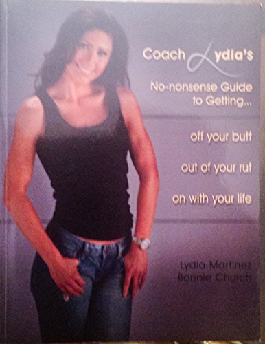 Stock image for Coach Lydia's No-nonsense Guide to Getting Off Your Butt-out of Your Rut-on with Your Life. for sale by Wonder Book