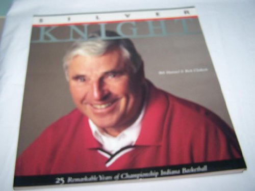 Beispielbild fr Silver Knight, 25 Remarkable Years of Championship Indiana Basketball zum Verkauf von COLLINS BOOKS
