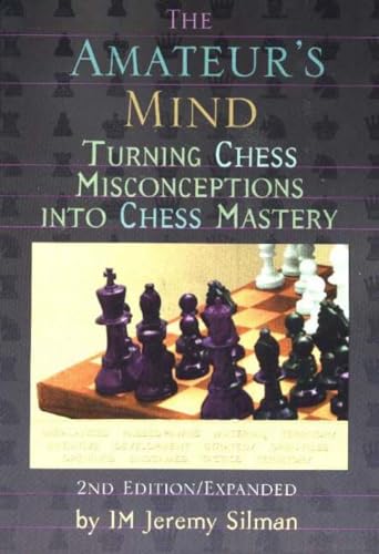 The Amateur's Mind: Turning Chess Misconceptions Into Chess Mastery (9781890085025) by Silman, Jeremy