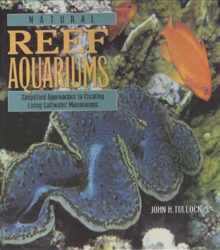 Beispielbild fr Natural Reef Aquariums : Simplified Approaches to Creating Living Saltwater Microcosms zum Verkauf von Better World Books